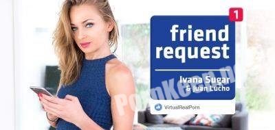 [VirtualRealPorn] Ivana Sugar (Friend request) [Smartphone, Mobile] (FullHD 1080p, 1.89 GB)