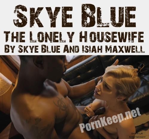 [PornHub, PornHubPremium, Dr.K In LA] Skye Blue (The Lonely Housewife By Skye Blue And Isiah Maxwell / 21.06.2021) (UltraHD 2K 1440p, 736 MB)