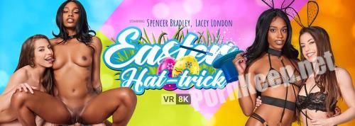 [VRBangers] Spencer Bradley, Lacey London (Easter Hat-trick / 17.04.2022) [Oculus Rift, Vive] (UltraHD 4K 3840p, 13.5 GB)