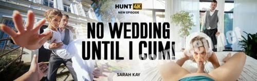 [Hunt4K, Vip4K] Sarah Kay (No Wedding Until I Cum!) (FullHD 1080p, 3.55 GB)