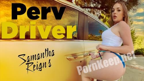 [PervDriver, TeamSkeet] Samantha Reigns (You Drive Me Crazy) (FullHD 1080p, 3.85 GB)