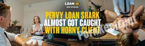 [Loan4K, Vip4K] Andrea (Pervy Loan Shark Almost Got Caught with Horny Client) (SD 540p, 904 MB)