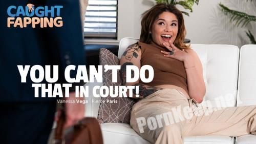 [AdultTime, Caughtfapping] Vanessa Vega - You Can't Do THAT In Court! (FullHD 1080p, 872 MB)